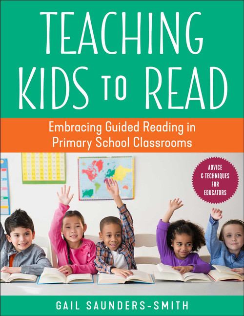 Teaching Kids to Read (Embracing Guided Reading in Primary School Classrooms) by Gail Saunders-Smith, 9781510769243