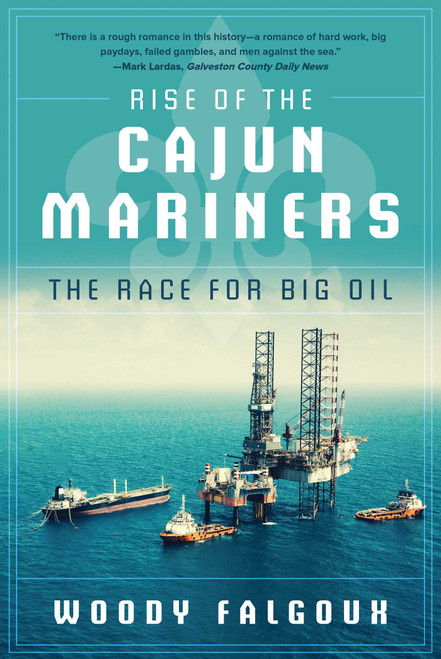 Rise of the Cajun Mariners (The Race for Big Oil) - 9781510769908 by Woody Falgoux, 9781510769908