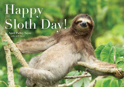 Happy Sloth Day! by April Pulley Sayre, April Pulley Sayre, Jeff Sayre, 9781534453739