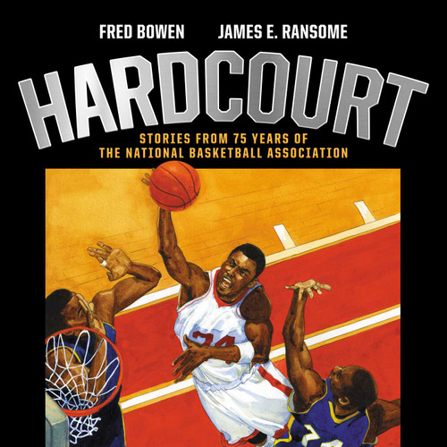 Hardcourt (Stories from 75 Years of the National Basketball Association) by Fred Bowen, James E. Ransome, 9781534460430
