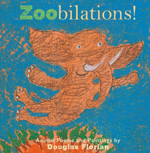 Zoobilations! (Animal Poems and Paintings) by Douglas Florian, Douglas Florian, 9781534465909
