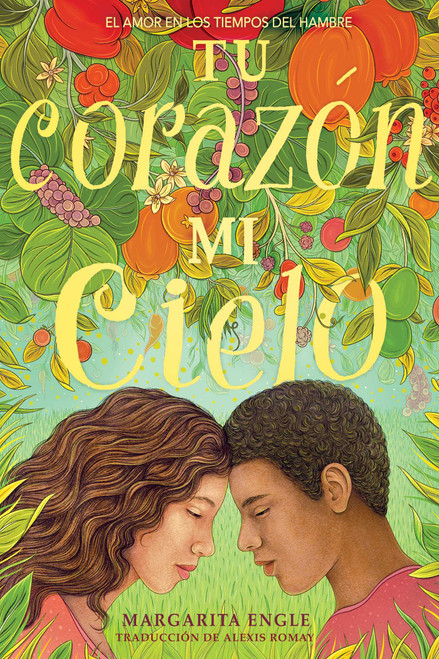 Tu corazón, mi cielo (Your Heart, My Sky) (El amor en los tiempos del hambre) (Spanish Edition) - 9781534482180 by Margarita Engle, Alexis Romay, 9781534482180