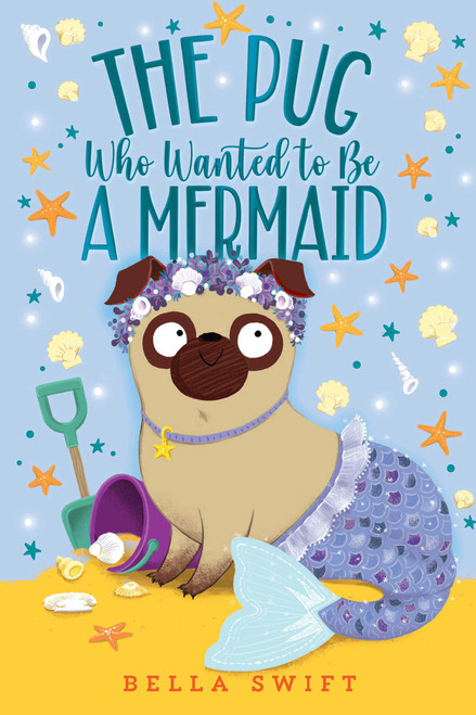 The Pug Who Wanted to Be a Mermaid - 9781534486881 by Bella Swift, 9781534486881