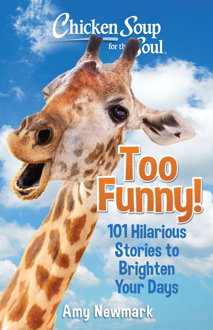 Chicken Soup for the Soul: Too Funny! (101 Hilarious Stories to Brighten Your Days) by Amy Newmark, 9781611590890