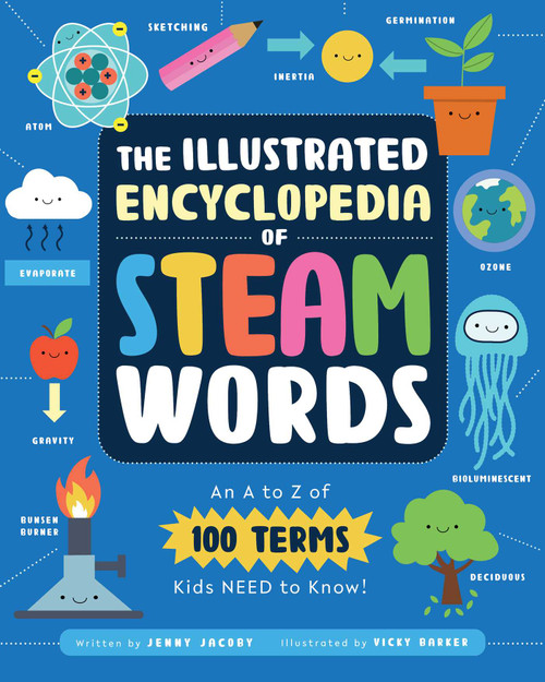 The Illustrated Encyclopedia of STEAM Words (An A to Z of 100 Terms Kids Need to Know!) by Jenny Jacoby, Vicky Barker, 9781631586811