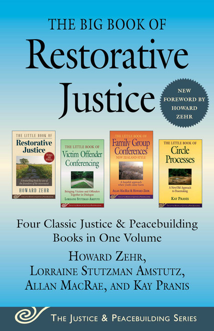The Big Book of Restorative Justice (Four Classic Justice & Peacebuilding Books in One Volume) - 9781680997637 by Howard Zehr, Allan MacRae, Kay Pranis, Lorraine Stutzman Amstutz