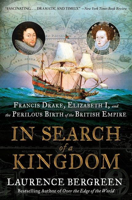 In Search of a Kingdom (Francis Drake, Elizabeth I, and the Perilous Birth of the British Empire) - 9780062875365 by Laurence Bergreen, 9780062875365