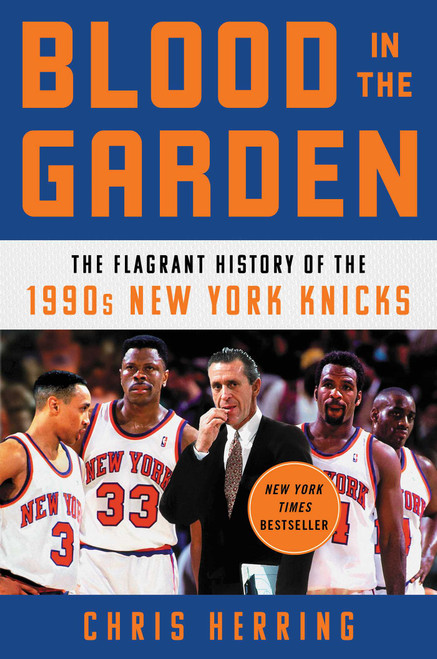 Blood in the Garden (The Flagrant History of the 1990s New York Knicks) by Chris Herring, 9781982132118