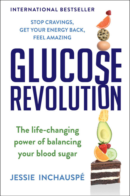 Glucose Revolution (The Life-Changing Power of Balancing Your Blood Sugar) by Jessie Inchauspe, 9781982179410