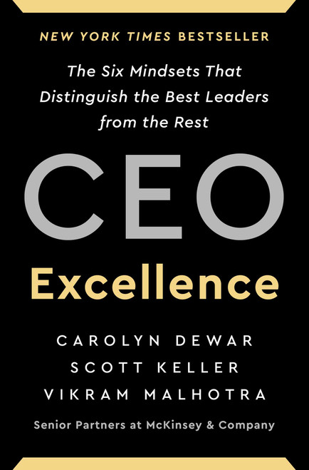 CEO Excellence (The Six Mindsets That Distinguish the Best Leaders from the Rest) by Carolyn Dewar, Scott Keller, Vikram Malhotra, 9781982179670