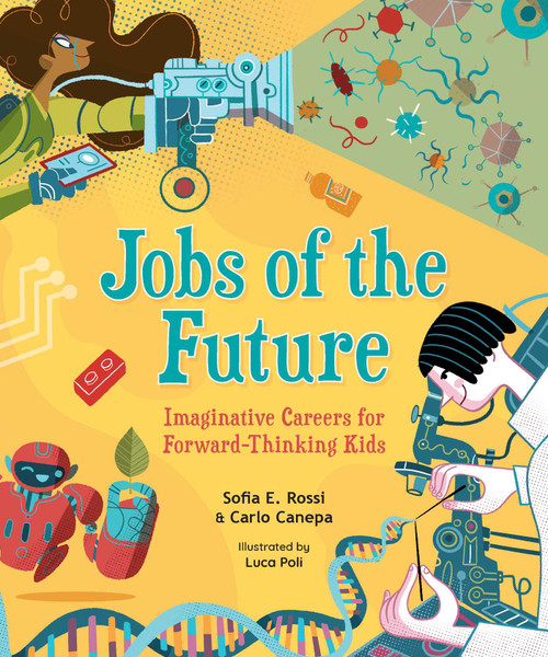 Jobs of the Future (Imaginative Careers for Forward-Thinking Kids) by Sofia E. Rossi, Carlo Canepa, Luca Poli, 9781524870959