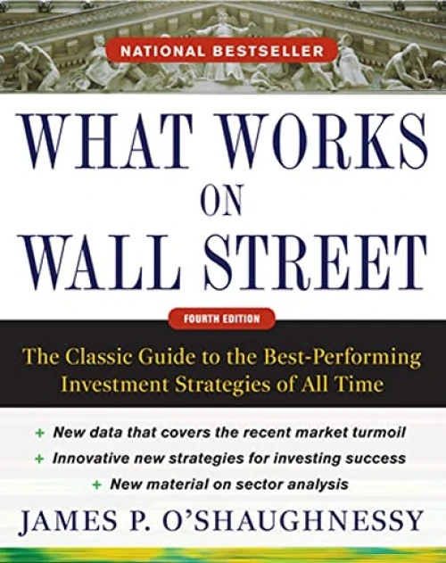 What Works on Wall Street, Fourth Edition: The Classic Guide to the Best-Performing Investment Strategies of All Time by James P. O'Shaughnessy, 9780071625760