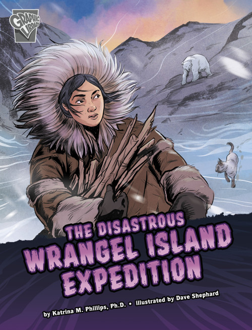 The Disastrous Wrangel Island Expedition by Katrina M. Phillips, David Shephard, 9781666322361