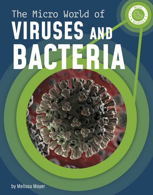 The Micro World of Viruses and Bacteria by Melissa Mayer, 9781666321135