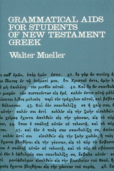 Grammatical Aids for Students of New Testament Greek by Walter Mueller, 9780802814470