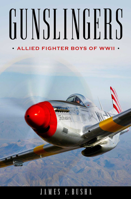 Gunslingers (Allied Fighter Boys of WWII) by James P. Busha, 9781493063697