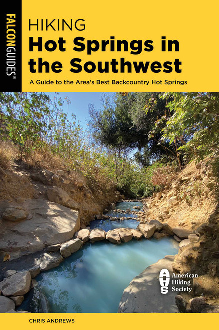 Hiking Hot Springs in the Southwest by Chris Andrews, 9781493036561