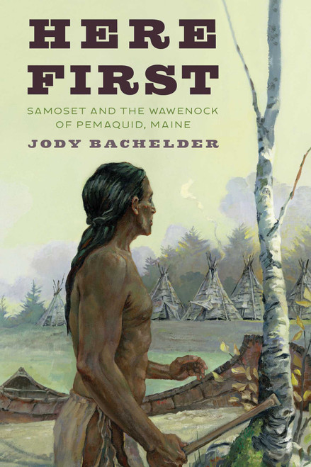 Here First (Samoset and the Wawenock of Pemaquid, Maine) by Jody Bachelder, 9781684750061