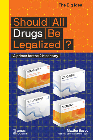 Should All Drugs Be Legalized? (The Big Idea Series) by Mattha Busby, 9780500295687
