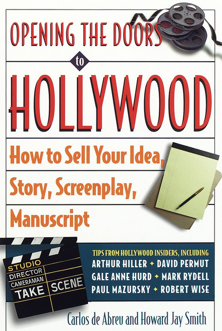 Opening the Doors to Hollywood (How to Sell Your Idea, Story, Screenplay, Manuscript) by Carlos De Abreu, Howard J. Smith, 9780609801109