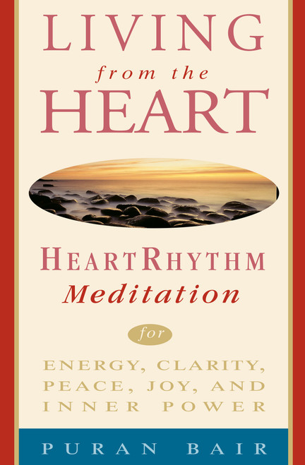 Living from the Heart (Heart Rhythm Meditation for Energy, Clarity, Peace, Joy, and Inner Power) by Puran Khan Bair, 9780609803134