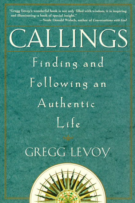 Callings (Finding and Following an Authentic Life) by Gregg Michael Levoy, 9780609803707