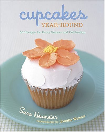 Cupcakes Year-Round (50 Recipes for Every Season and Celebration) by Sara Neumeier, 9781584794035