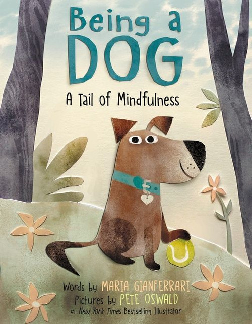 Being a Dog: A Tail of Mindfulness by Maria Gianferrari, Pete Oswald, 9780063067912