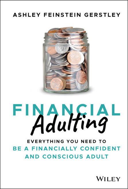 Financial Adulting (Everything You Need to be a Financially Confident and Conscious Adult) by Ashley Feinstein Gerstley, 9781119817307