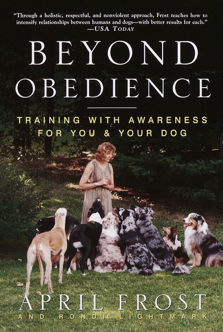 Beyond Obedience (Training with Awareness for You & Your Dog) by April Frost, Rondi Lightmark, 9780609804698