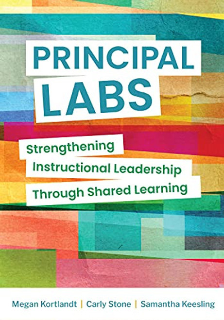 Principal Labs (Strengthening Instructional Leadership Through Shared Learning) by Megan Kortlandt, Carly Stone, Samantha Keesling, 9781416630449