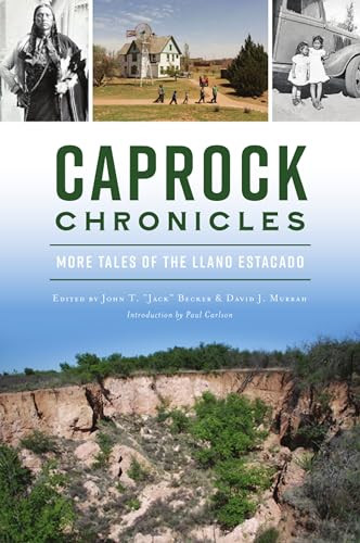 Caprock Chronicles (More Tales of the Llano Estacado) by John T. “Jack” Becker, David J. Murrah, Paul Carlson, 9781467150804