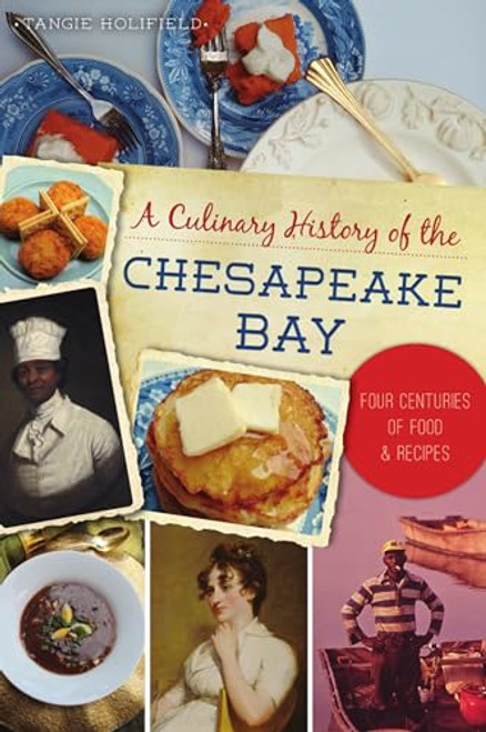 Culinary History of the Chesapeake Bay, A (Four Centuries of Food & Recipes) by Quin Holifield, 9781467142137