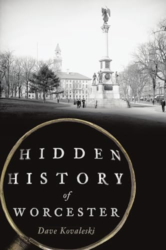 Hidden History of Worcester by Dave Kovaleski, 9781467149006