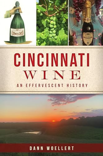 Cincinnati Wine (An Effervescent History) by Dann Woellert, 9781467148320
