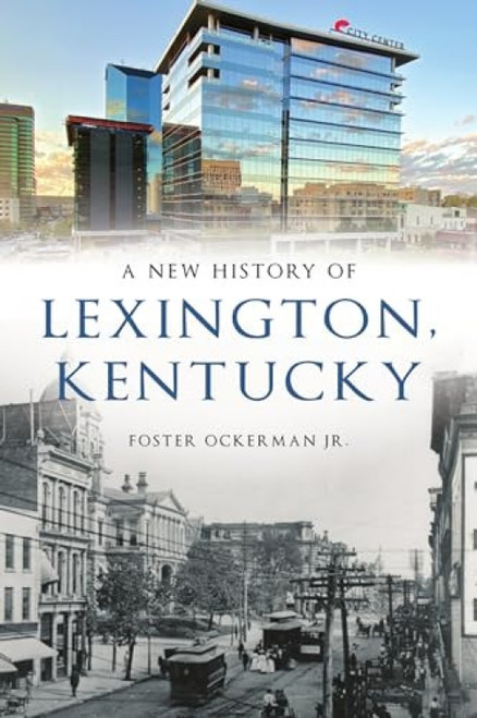New History of Lexington, Kentucky, A by Foster Ockerman Jr., 9781467146852