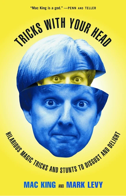 Tricks with Your Head (Hilarious Magic Tricks and Stunts to Disgust and Delight) by Mac King, Mark Levy, 9780609805916
