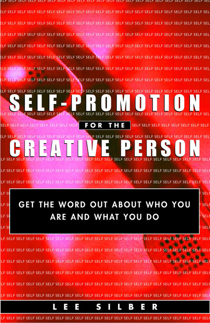 Self-Promotion for the Creative Person (Get the Word Out About Who You Are and What You Do) by Lee Silber, 9780609806265