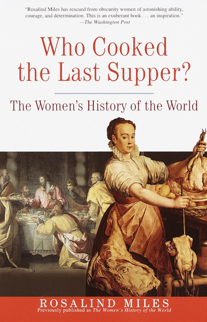Who Cooked the Last Supper? (The Women's History of the World) by Rosalind Miles, 9780609806951