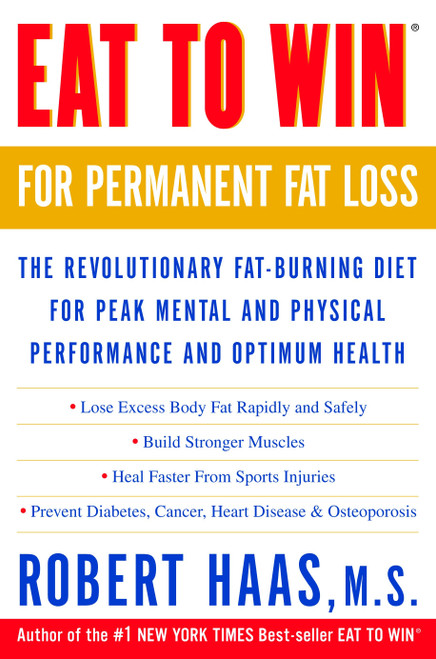 Eat to Win for Permanent Fat Loss (The Revolutionary Fat-Burning Diet for Peak Mental and Physical Performance and Optimum Health) by Robert Haas, 9780609807620