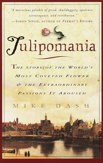 Tulipomania (The Story of the World's Most Coveted Flower & the Extraordinary Passions It Aroused) by Mike Dash, 9780609807651