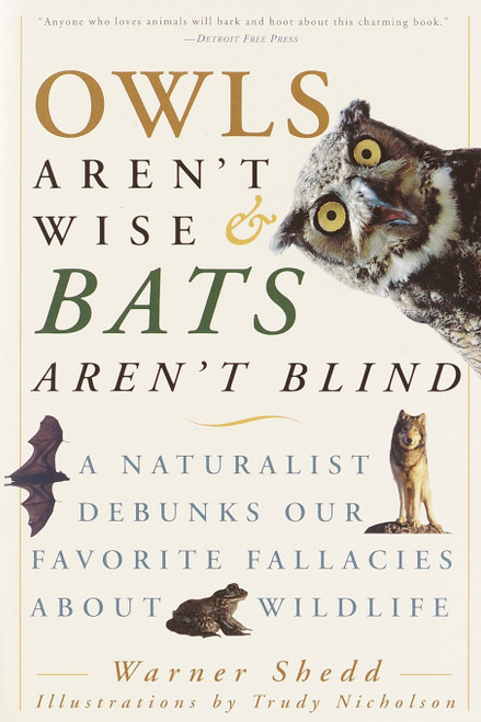 Owls Aren't Wise & Bats Aren't Blind (A Naturalist Debunks Our Favorite Fallacies About Wildlife) by Warner Shedd, 9780609807972