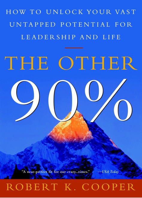 The Other 90% (How to Unlock Your Vast Untapped Potential for Leadership and Life) by Robert K. Cooper, 9780609808801