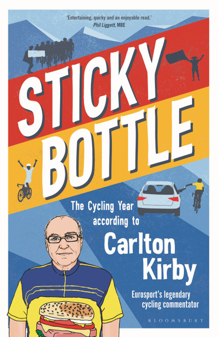 Sticky Bottle (The Cycling Year According to Carlton Kirby) by Carlton Kirby, 9781472994592