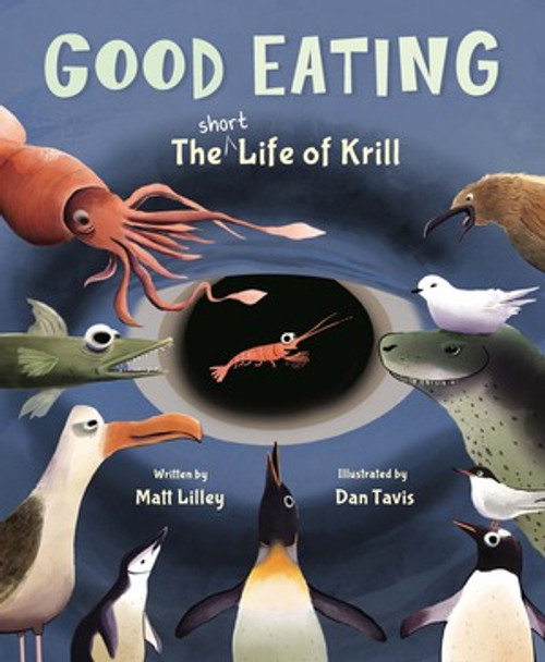 Good Eating (The Short Life of Krill) by Matt Lilley, Dan Tavis, 9780884488675