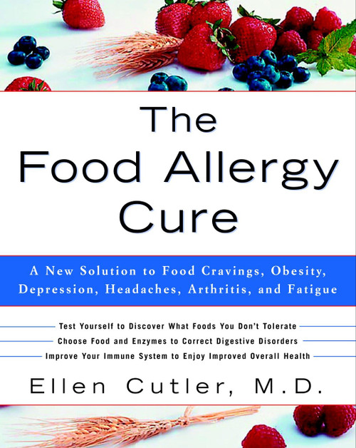 The Food Allergy Cure (A New Solution to Food Cravings, Obesity, Depression, Headaches, Arthritis, and Fatigue) by Dr. Ellen Cutler, 9780609809006