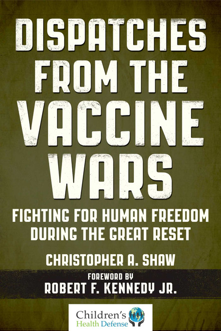 Dispatches from the Vaccine Wars (Fighting for Human Freedom During the Great Reset) by Christopher A. Shaw, 9781510758506