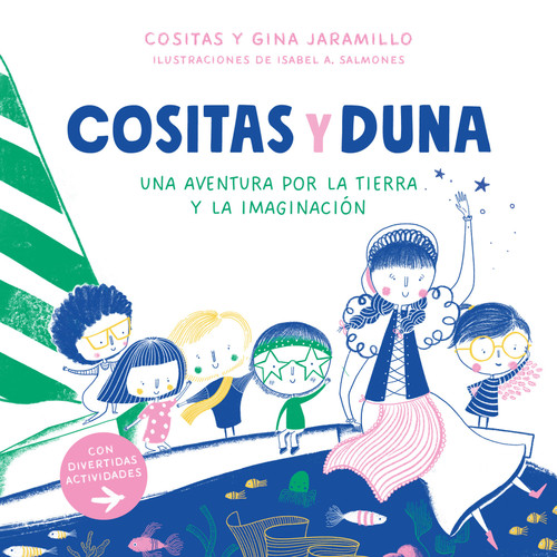 Cositas y Duna: Una aventura por la tierra y la imaginación / Cositas and Duna: An Adventure through Earth and Our Imagination (Spanish Edition) by Alma Gomez, Gina Jaramillo, Isabel Salmones, 9786073800372