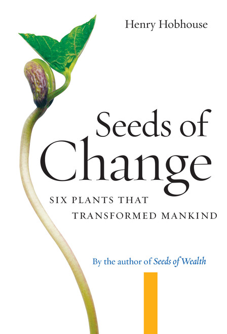 Seeds of Change (Six Plants That Transformed Mankind) by Henry Hobhouse, 9781593760496