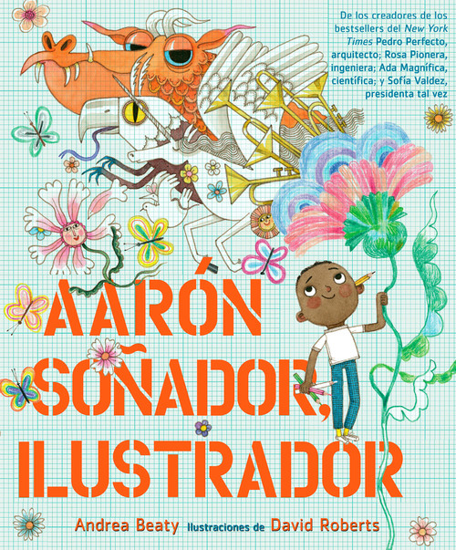 Aarón Soñador, ilustrador / Aaron Slater, Illustrator (Spanish Edition) by Andrea Beaty, David Roberts, 9781644734438